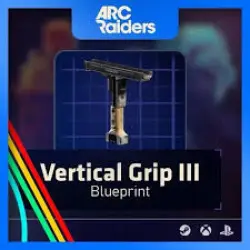 ARC Raiders > Blueprints >Vertical Grip III Blueprint
