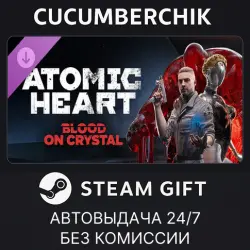 Atomic Heart - Blood On Crystal STEAM GIFT AUTO RU+МИР