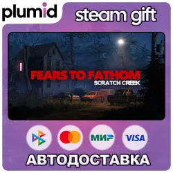 Fears to Fathom - Scratch Creek Steam Gift / Россия + МИР / АВТО