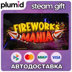 Fireworks Mania - An Explosive Simulator Steam Gift / Россия + МИР / АВТО