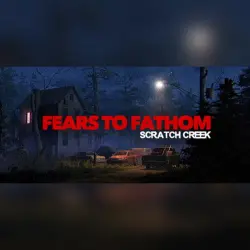 FEARS TO FATHOM - SCRATCH CREEK・STEAM・PC