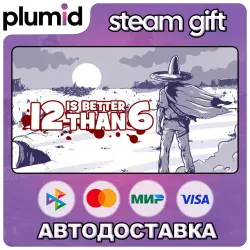 12 is Better Than 6 Steam Gift / Russia + WORLD / AUTO