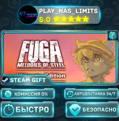 Fuga: Melodies of Steel — Издание Ultimate *RU/BY/UA/СНГ Steam Auto