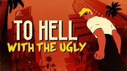 To Hell With The Ugly (STEAM/УКР-СНГ) Ключ