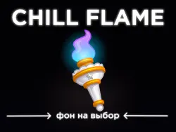 CHILL FLAME ETERNAL FLAME | CHOICE OF BACKGROUND |