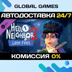 Hello Neighbor 2: Late Fees DLC STEAM АВТО