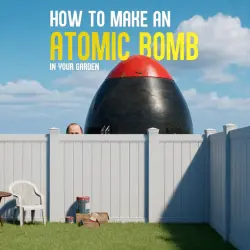How to Make an Atomic Bomb in Your Garden — STEAM AUTODELIVERY