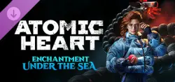 Atomic Heart - Enchantment Under the Sea — STEAM AUTODELIVERY