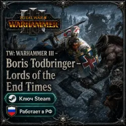 TW: WARHAMMER III - Boris Todbringer – Lords of the End Times • Key • Works in Russia
