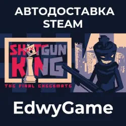 Shotgun King: The Final Checkmate · STEAM GIFT · АВТОДОСТАВКА