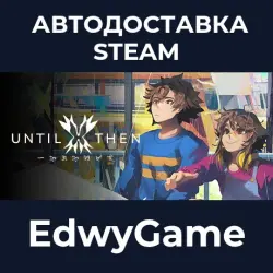 Until Then · STEAM GIFT · AUTO-DELIVERY