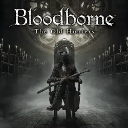 ДОПОЛНЕНИЕ · Bloodborne: Порождение крови — The Old Hunters PS4 Укр. UA/Турция