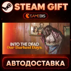 Into the Dead: Our Darkest Days — Steam Gift | Auto Delivery