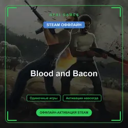 Blood and Bacon — STEAM OFFLINE account | Single-player