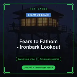 Fears to Fathom - Ironbark Lookout — STEAM OFFLINE account | Single-player