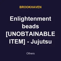 Enlightenment beads [UNOBTAINABLE ITEM] - Jujutsu Infinite | Brookhaven | Brookhaven