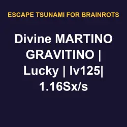 Divine MARTINO GRAVITINO | Lucky | lv125| 1.16Sx/s | ETFB | Escape Tsunami For Brainrots