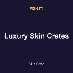 Luxury Skin Crates | Fish It | Fish It!