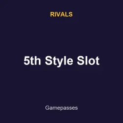 5th Style Slot | Rivals | Rivals