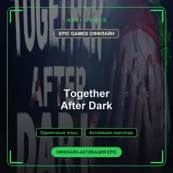 Together After Dark — EPIC GAMES OFFLINE account | Single-player