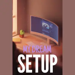 My Dream Setup
