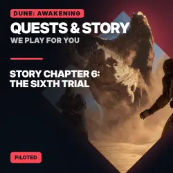 Dune: Awakening Quests & Story: Story Chapter 6: The Sixth Trial | Piloted