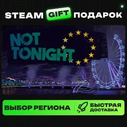 Not Tonight | ВЫБОР РЕГИОНА |STEAM GIFT
