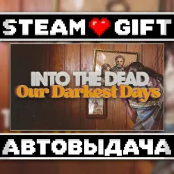 Into the Dead: Our Darkest Days • Steam • Россия и другие регионы